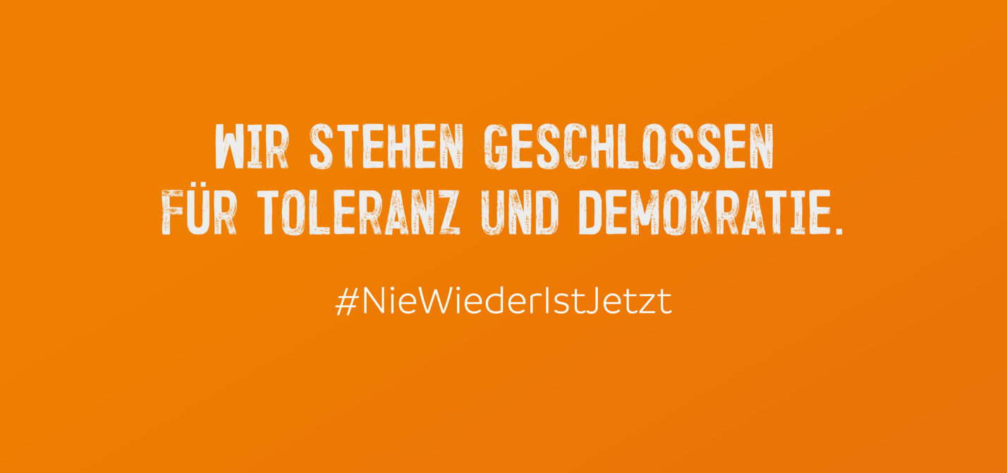 Nie wieder ist jetzt Wir stehen geschlossen für Toleranz und Demokratie. #NieWiederIstJetzt
